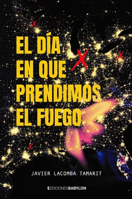 EL DIA EN QUE PRENDIMOS EL FUEGO, de LACOMBA TAMARIT, JAVIER | portada del libro