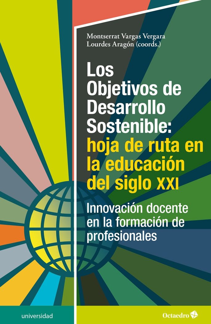 LOS OBJETIVOS DE DESARROLLO SOSTENIBLE: HOJA DE RUTA EN LA EDUCACION DEL SIGLO X, de VARGAS VERGARA, MONTSERRAT | portada del