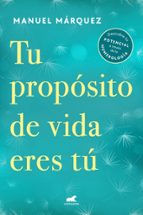 Tu propósito de vida eres tú, de Manuel Márquez | portada del libro