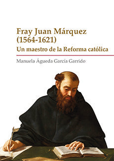 FRAY JUAN MARQUEZ 1564 1621, de GARCIA GARRIDO, MANUELA AGUEDA | portada del libro
