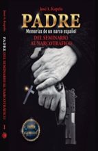 PADRE. MEMORIAS DE UN NARCO ESPAÑOL, de JOSE A. KAPELO | portada del libro