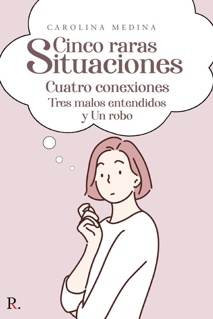 Cinco raras situaciones Cuatro conexiones Tres malos entendi, de Medina, Carolina | portada del libro