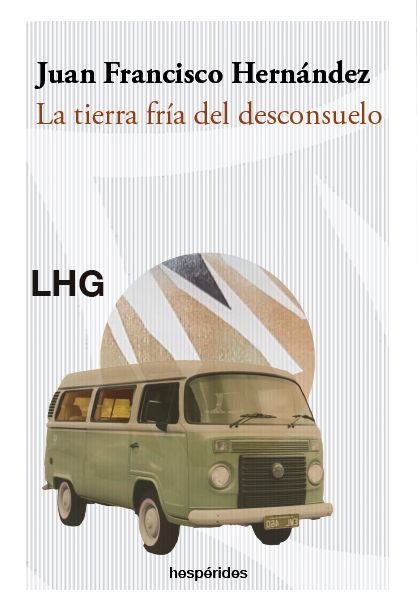 LA TIERRA FRIA DEL DESCONSUELO, de HERNANDEZ, JUAN FRANCISCO | portada del libro