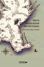 Siete búsquedas sin retorno, de HUGO WILFREDO TORRES | portada del libro