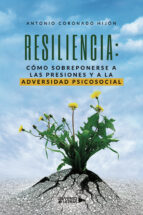 RESILIENCIA: Cómo sobreponerse a las presiones y a la adversidad psicosocial, de ANTONIO CORONADO HIJON | portada del libro