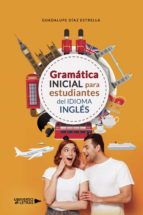 Gramática Inicial para estudiantes del Idioma Inglés, de GUADALUPE DIAZ ESTRELLA | portada del libro