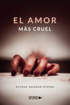 El amor más cruel, de ESTHER SALAZAR RIVERA | portada del libro