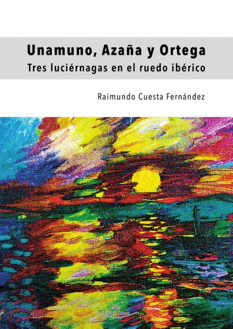 UNAMUNO AZAÑA Y ORTEGA, de CUESTA FERNANDEZ, RAIMUNDO | portada del libro