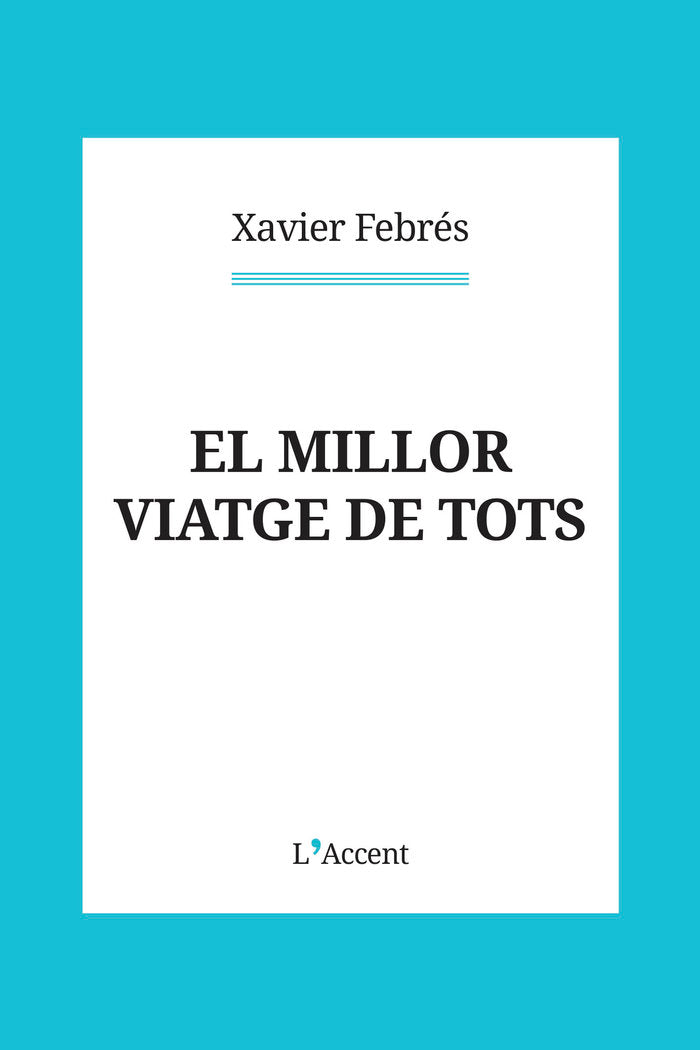 EL MILLOR VIATGE DE TOTS, de FEBRES, XAVIER | portada del libro
