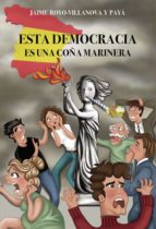 ESTA DEMOCRACIA ES UNA COÑA MARINERA, de JAIME ROYO VILLANOVA Y PAYA | portada del libro