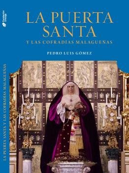 LA PUERTA SANTA VATICANA Y LAS COFRADIAS MALAGUEÑAS. LA REINA DE ROMA, de GOMEZ CARMONA, PEDRO LUIS | portada del libro