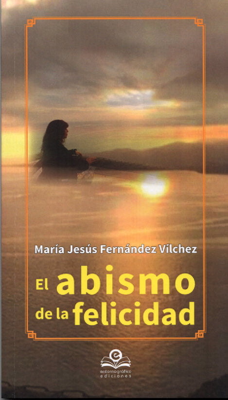 EL ABISMO DE LA FELICIDAD, de MARIA JESUS FERNANDEZ VILCHEZ | portada del libro