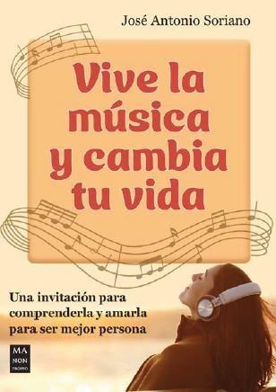 VIVE LA MUSICA Y CAMBIA TU VIDA, de JOSE ANTONIO SORIANO | portada del libro