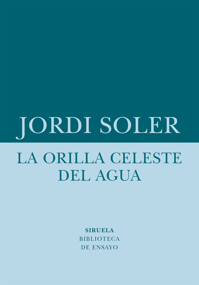 La orilla celeste del agua, de SOLER, JORDI | portada del libro