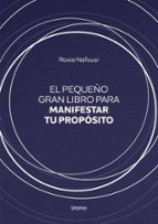 El pequeño gran libro para manifestar tu propósito, de ROXIE NAFOUSI | portada del libro