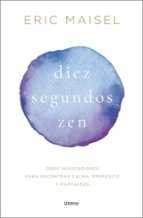 Diez segundos zen, de ERIC MAISEL | portada del libro