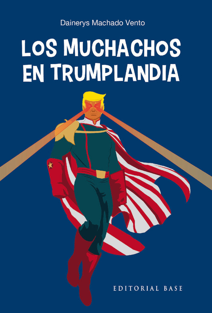 LOS MUCHACHOS EN TRUMPLANDIA, de MACHADO VENTO, DAINERYS | portada del libro