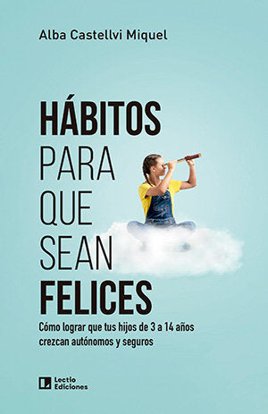 HABITOS PARA QUE SEAN FELICES, de CASTELLVI MIQUEL, ALBA | portada del libro