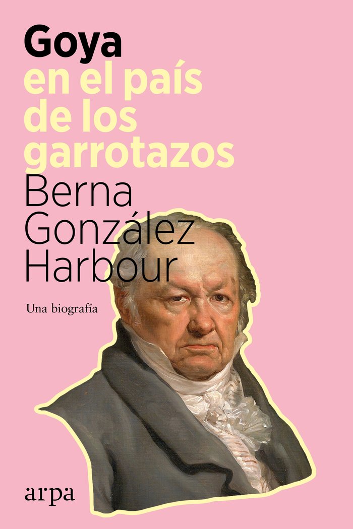 GOYA EN EL PAIS DE LOS GARROTAZOS, de GONZALEZ HARBOUR, BERNA | portada del libro