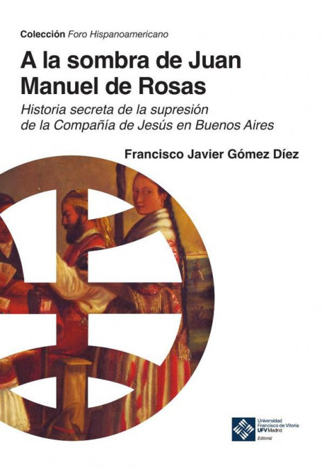 A LA SOMBRA DE JUAN MANUEL DE ROSAS, de FRANCISCO JAVIE GOMEZ DIEZ | portada del libro