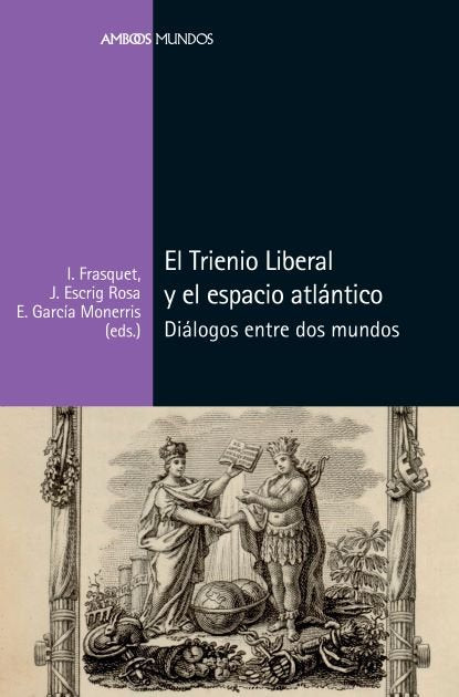 EL TRIENIO LIBERAL Y EL ESPACIO ATLANTICO, de FRASQUET MIGUEL, IVANA | portada del libro