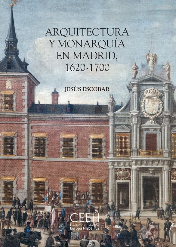 ARQUITECTURA Y MONARQUIA EN MADRID, 1620-1700, de ESCOBAR, JESUS | portada del libro