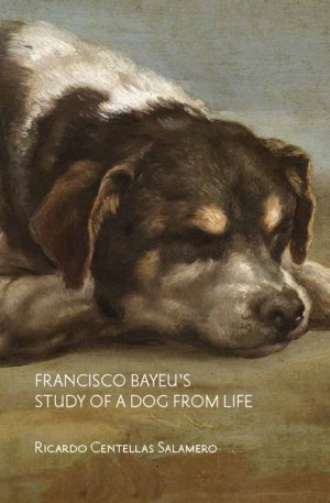 Francisco Bayeu's Study of a Dog from Life, de RICARDO CENTELLAS SALAMERO | portada del libro