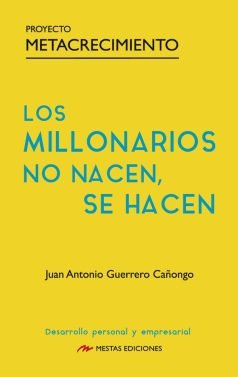 LOS MILLONARIOS NO NACEN SE HACEN, de GUERRERO GAÑONGO,JUAN ANTONIO | portada del libro