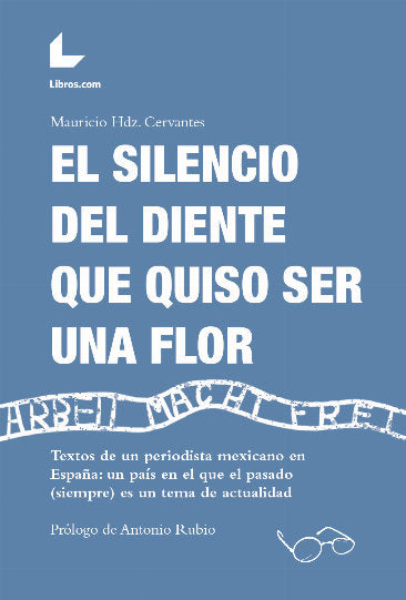 EL SILENCIO DEL DIENTE QUE QUISO SER UNA FLOR, de HDZ. CERVANTES, MAURICIO | portada del libro