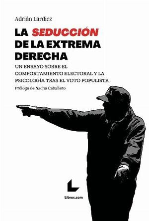 LA SEDUCCION DE LA EXTREMA DERECHA, de LARDIEZ, ADRIAN | portada del libro