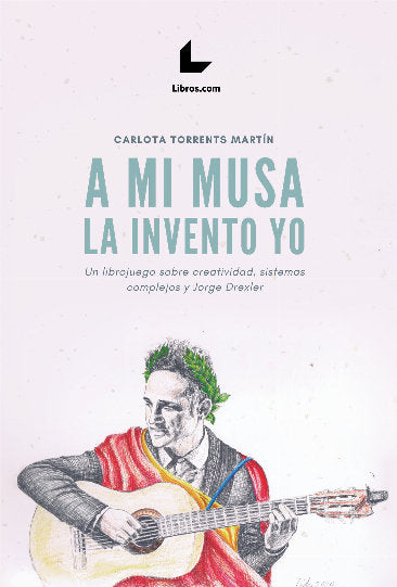 A MI MUSA LA INVENTO YO, de TORRENTS MARTIN, CARLOTA | portada del libro