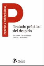 TRATADO PRACTICO DEL DESPIDO INCLUYE FORMULARIOS, de Francisco Trujillo Pons | portada del libro