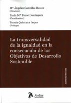 LA TRANSVERSALIDAD DE LA IGUALDAD EN LA CONSECUCION DE LOS, de Mª ANGELES GONZALEZ BUSTOS | portada del libro