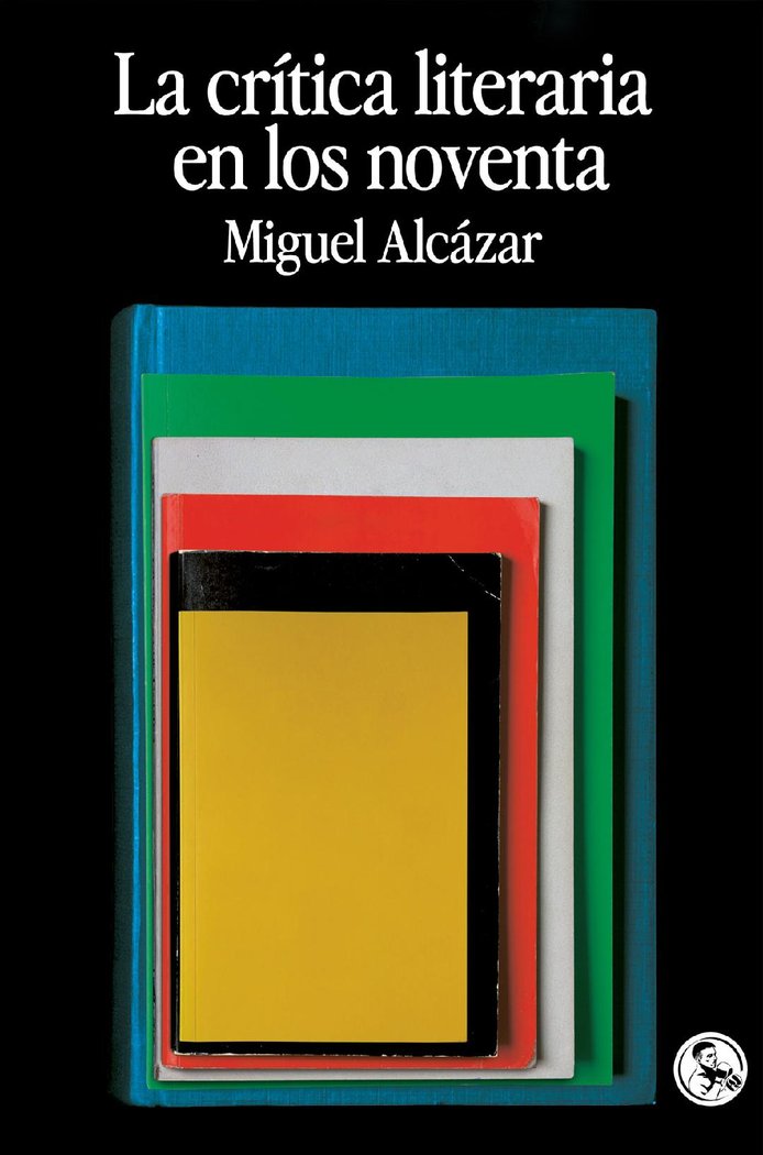 LA CRITICA LITERARIA EN LOS NOVENTA, de ALCAZAR, MIGUEL | portada del libro