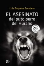 (I.B.D.) EL ASESINATO DEL PUTO PERRO DEL HURAÑO, de LUIS EZQUERRA ESCUDERO | portada del libro