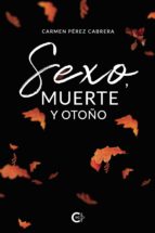 (I.B.D.) SEXO, MUERTE Y OTOÑO, de CARMEN PEREZ CABRERA | portada del libro