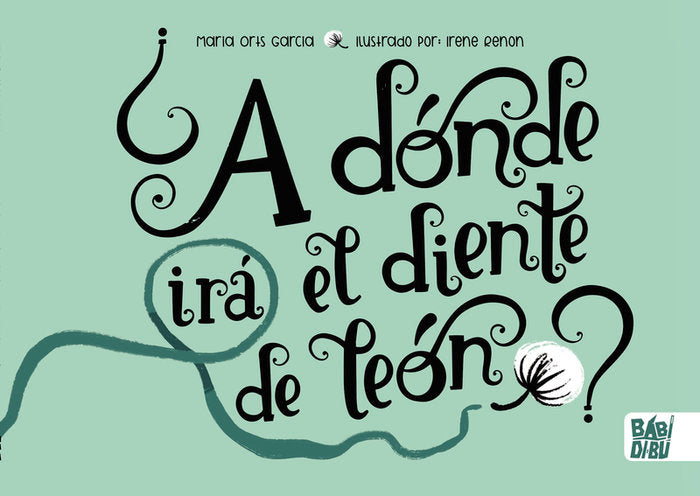 A DONDE IRA EL DIENTE DE LEON, de ORTS GARCIA,MARIA | portada del libro