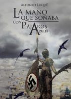 LA MANO QUE SOÑABA CON PÁJAROS AZULES, de ALFONSO LUQUE MOLINA | portada del libro