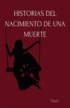 HISTORIA DEL NACIMIENTO DE UNA MUERTE, de UZAL | portada del libro