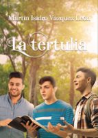 LA TERTULIA, de MARTIN ISIDRO VAZQUEZ LEON | portada del libro