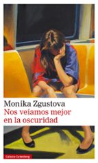 NOS VEÍAMOS MEJOR EN LA OSCURIDAD *, de Monika Zgustova | portada del libro