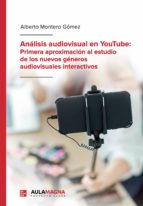 Análisis audiovisual en YouTube: Primera aproximación al estudio de los nuevos géneros audiovisuales interactivos, de ALBERTO