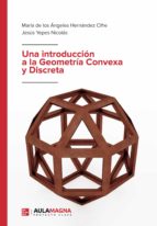 Una introducción a la Geometría Convexa y Discreta, de MARIA DE LOS ANGEL HERNANDEZ CIFREJESUS YEPES NICOLAS | portada del li