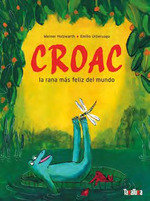 CROAC. LA RANA MAS FELIZ DEL MUNDO, de HOLZWARTH, WERNER | portada del libro