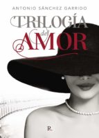 Trilogía del amor, de ANTONIO SANCHEZ GARRIDO | portada del libro