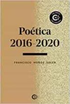 Poética 2016-2020, de FRANCISCO MUÑOZ SOLER | portada del libro