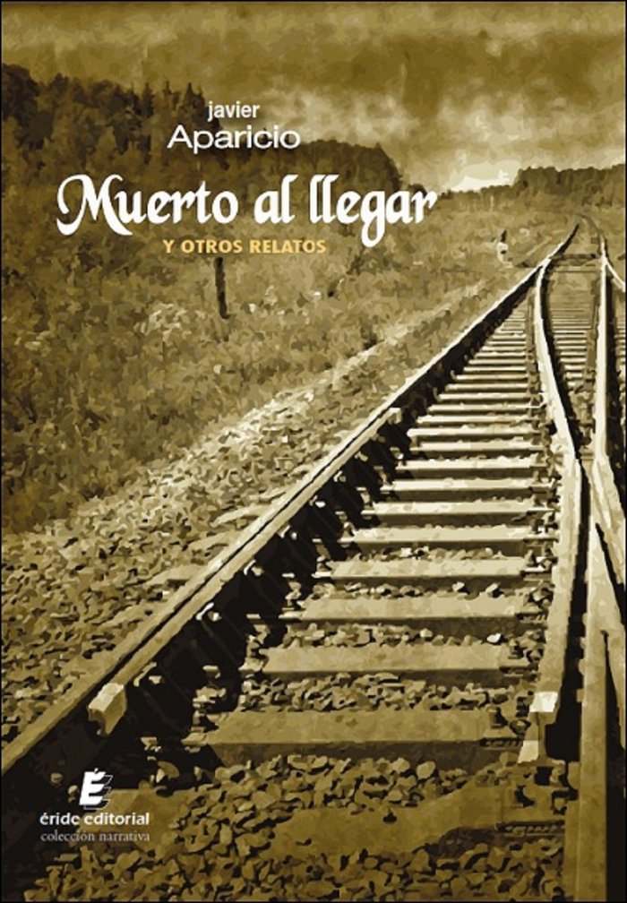 MUERTO AL LLEGAR Y OTROS RELATOS, de APARICIO, JAVIER | portada del libro