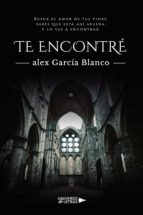 Te Encontré, de ALEX GARCIA BLANCO | portada del libro