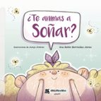 TE ANIMAS A SOÑAR, de ANA BELEN BERMUDEZ JEREZ | portada del libro