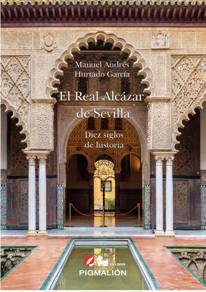EL REAL ALCÁZAR DE SEVILLA. DIEZ SIGLOS DE HISTORIA, de Hurtado García, Manuel Andrés | portada del libro